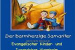Einladung zum Familiengottesdienst mit dem Kindermusical „Der barmherzige Samariter“ Einladung zum Familiengottesdienst mit dem Kindermusical „Der barmherzige Samariter“